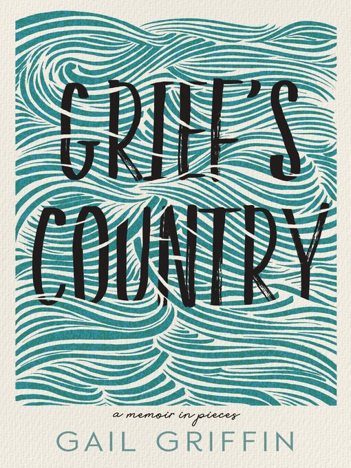 Title details for Grief's Country by Gail Griffin - Available